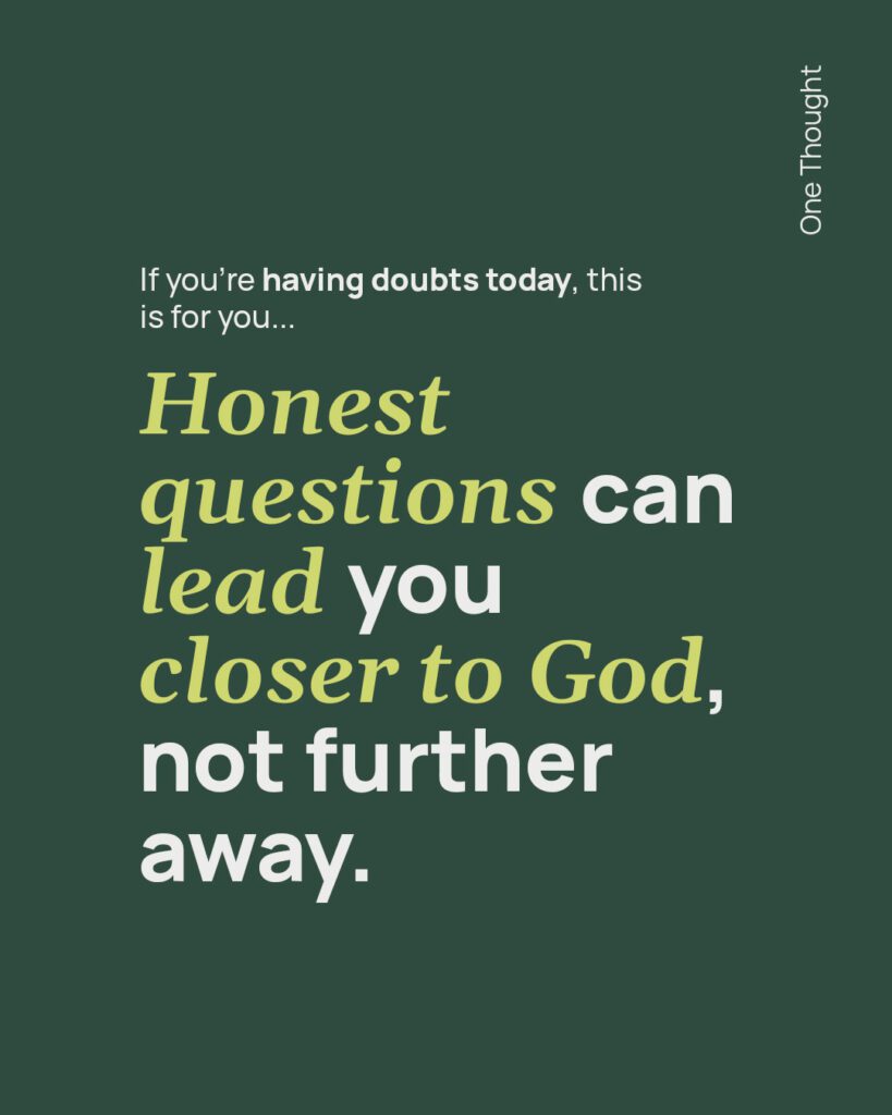 Honest questions can lead you closer to God