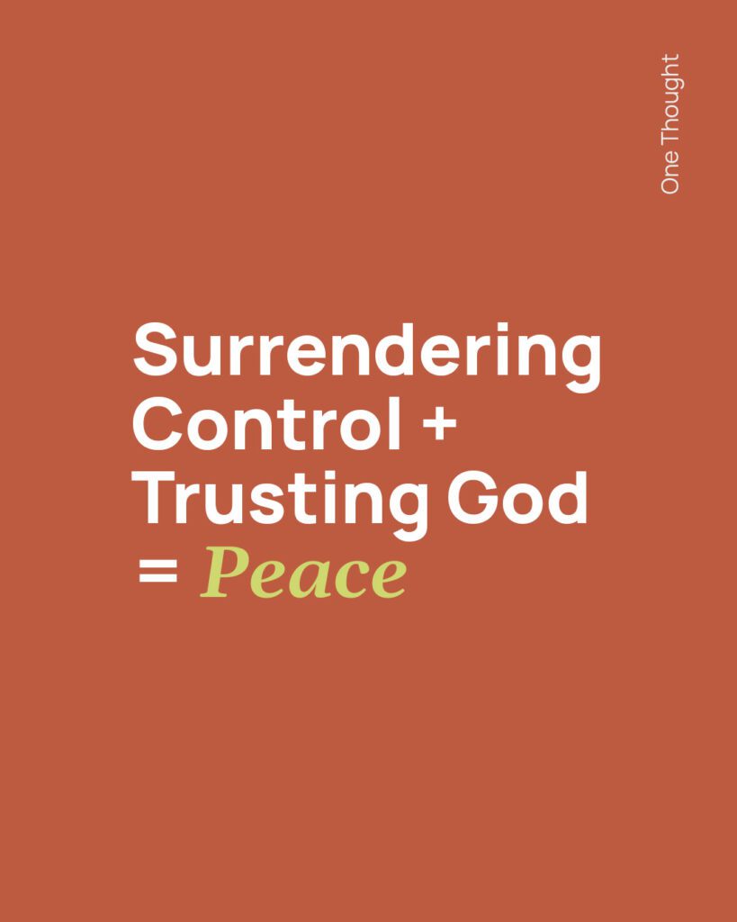 Surrendering Control plus trusting God equals peace.