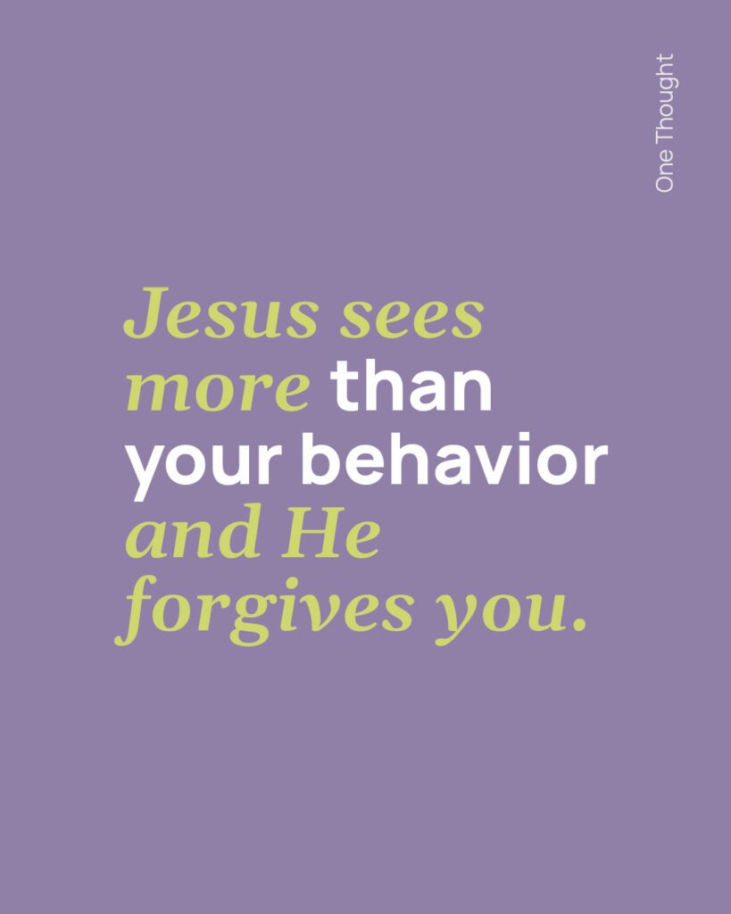 Jesus sees more than your behavior!