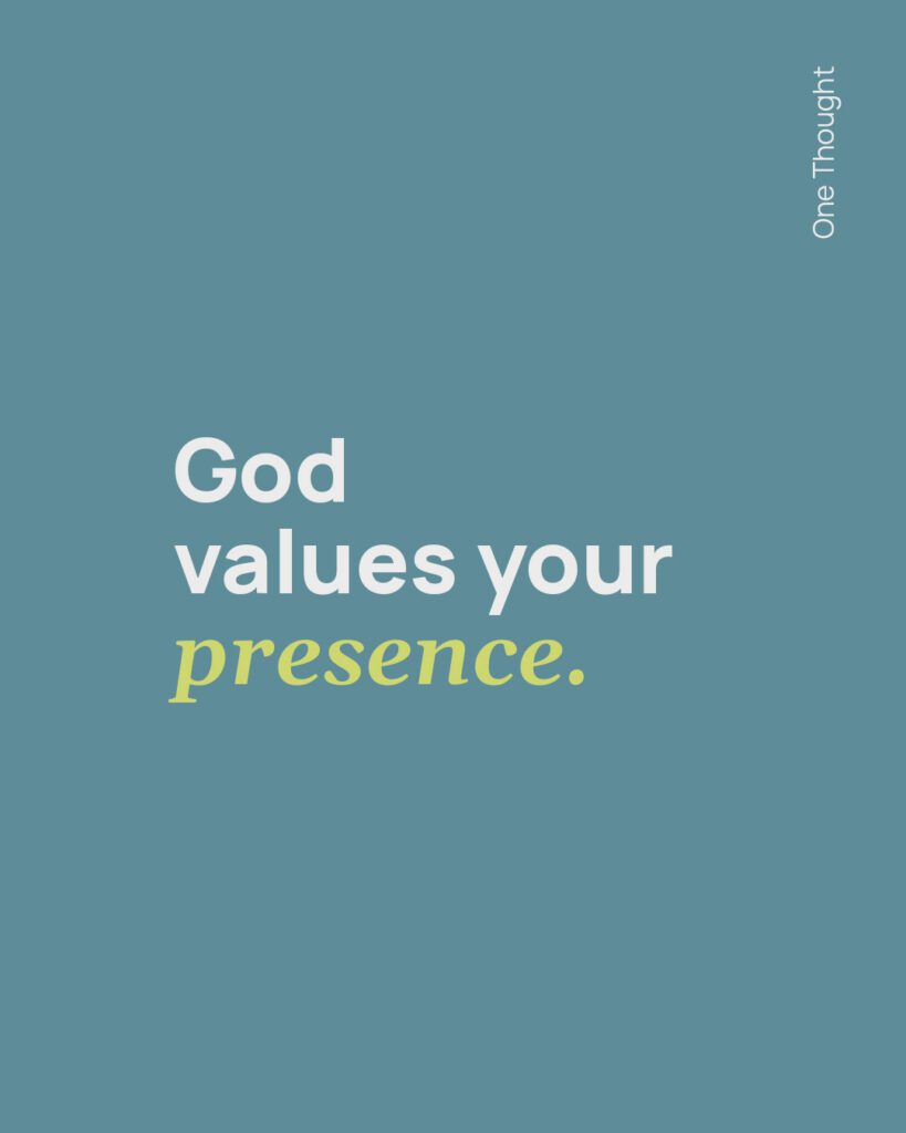 God values your presence.