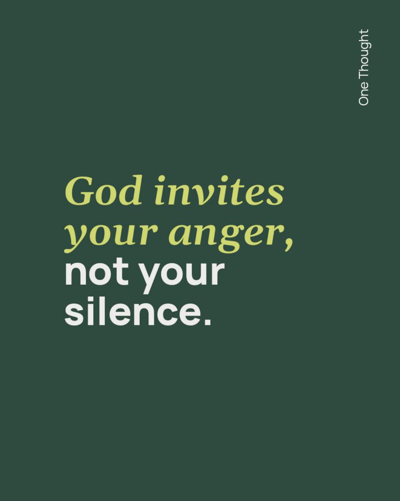 God invites your anger, not your silence.