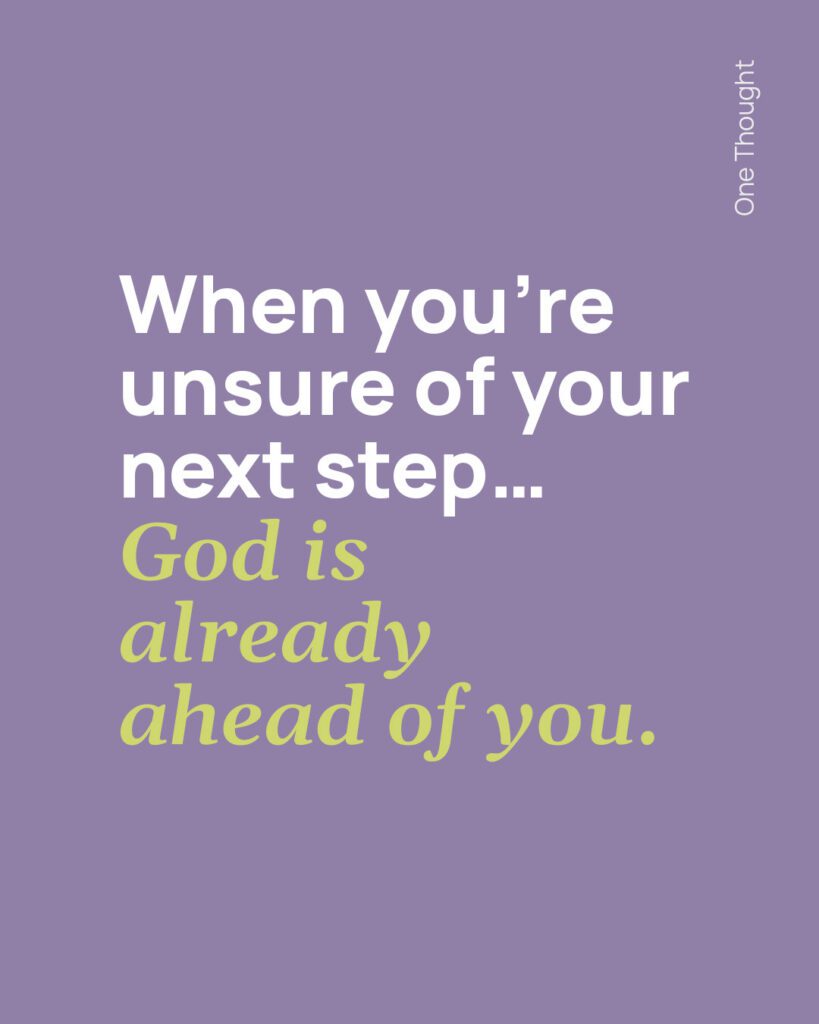 When you're unsure, God is already ahead of you