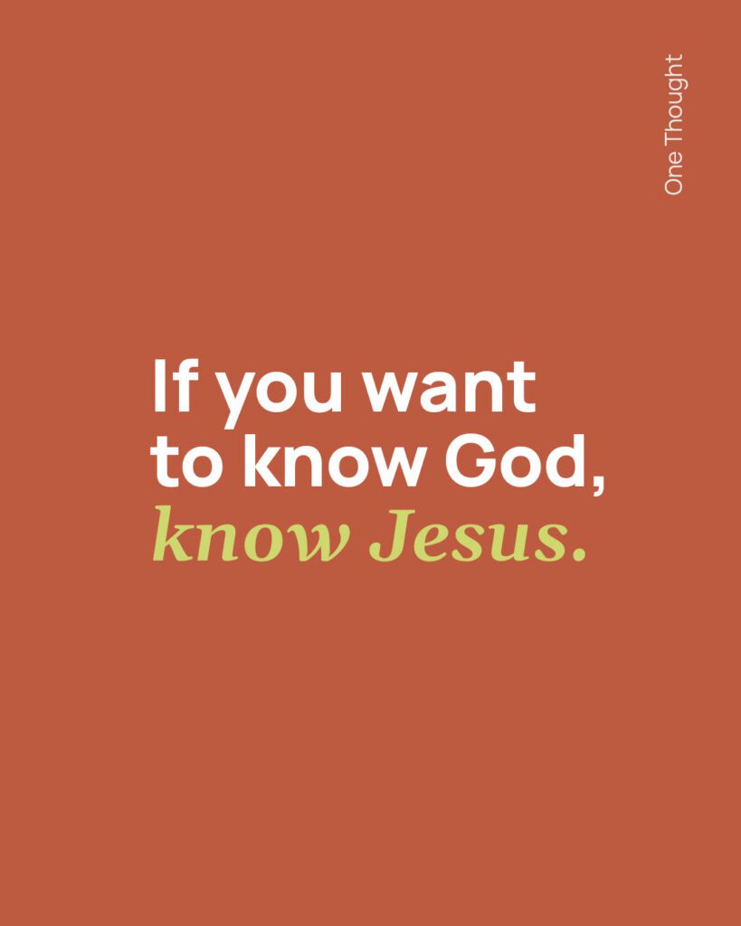 If you want to know God, know\ Jesus