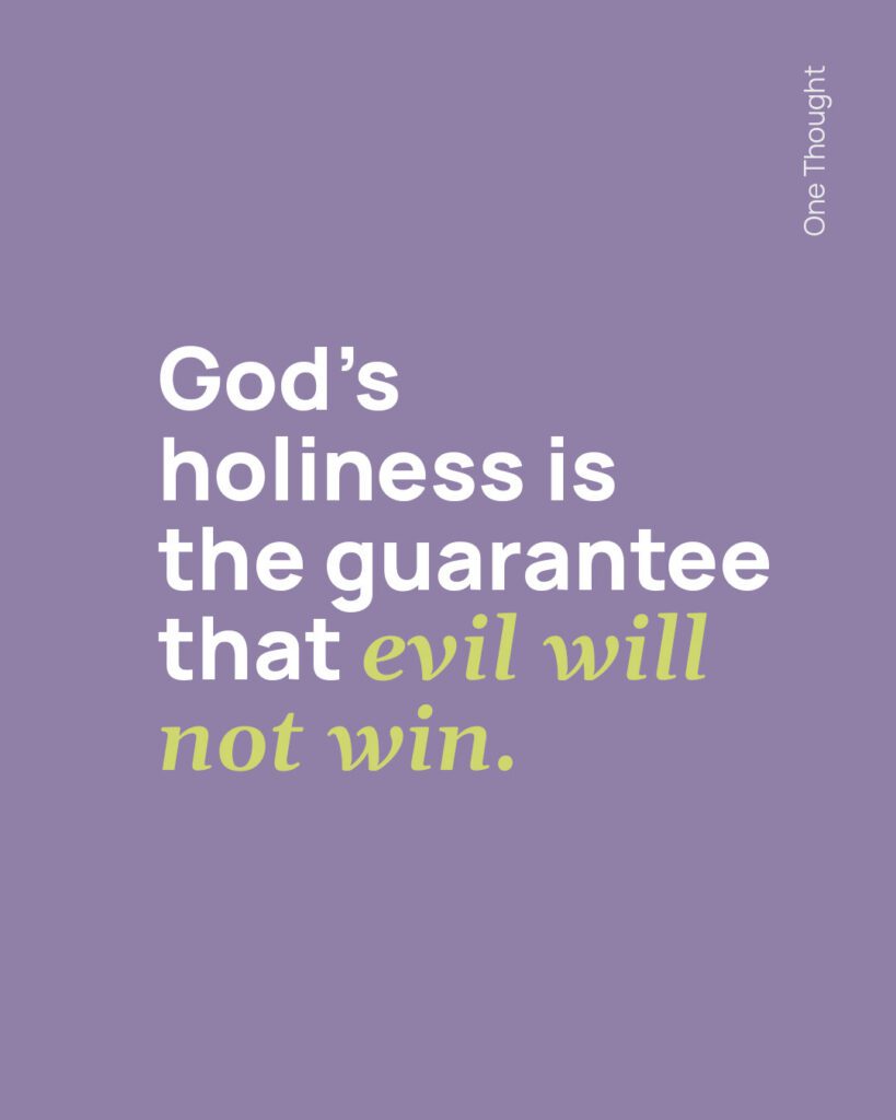 God's holiness is the guarantee that evil will not win