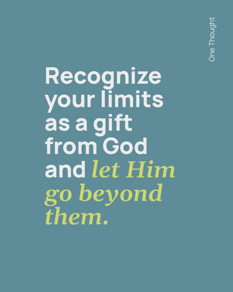 Recognize your limits as a gift from God