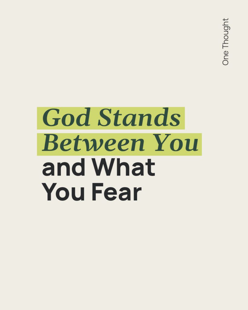 God stands between you and what you fear
