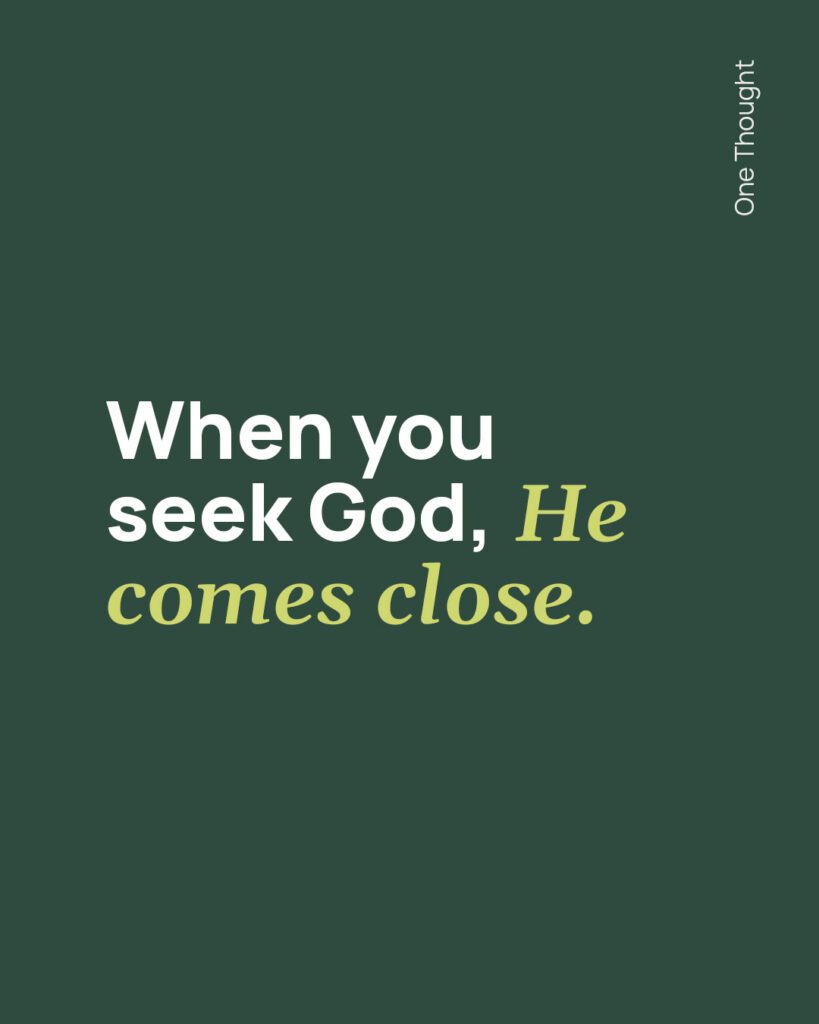 when you seek god he comes close