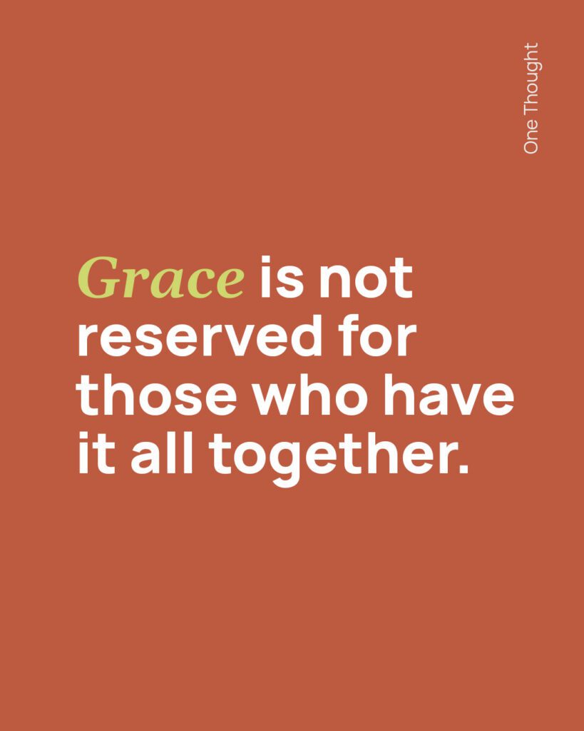 Grace is not reserved for those who have it al together