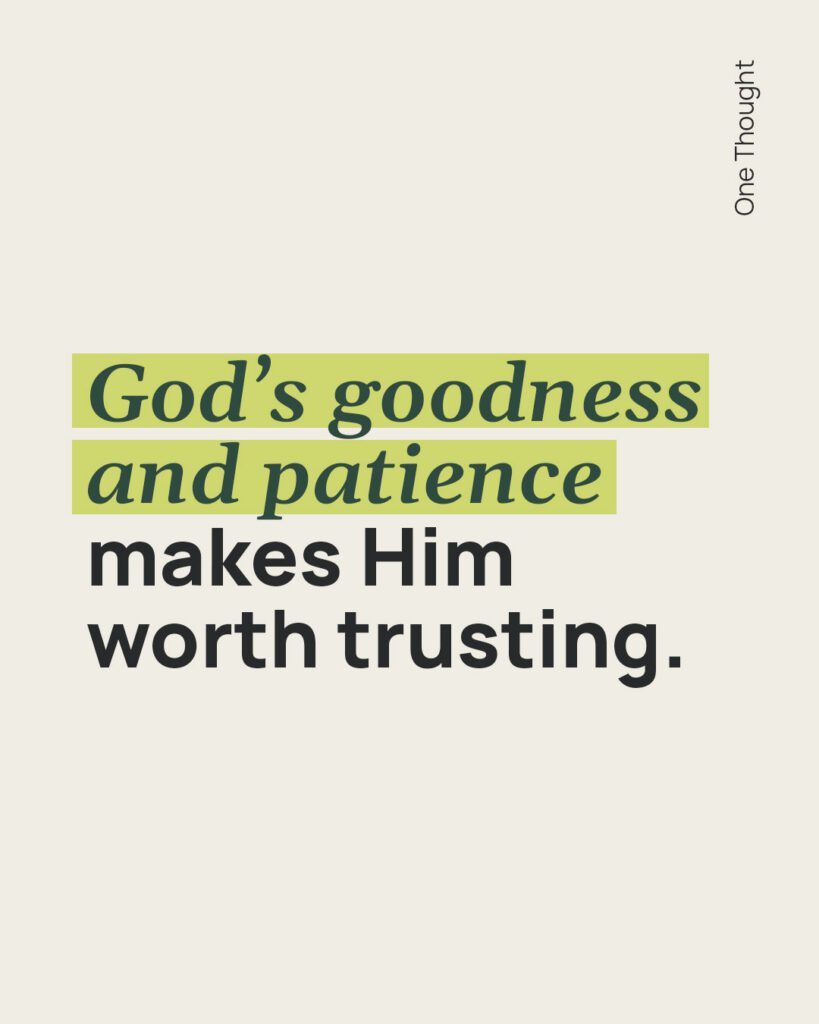 God's goodness and patience makes him worth trusting
