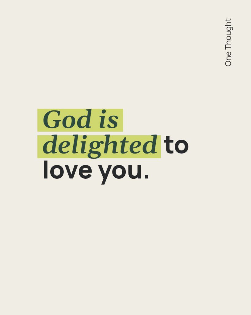 God is delighted to love you