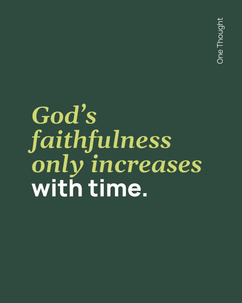 God's faithfulness only increases for you with time