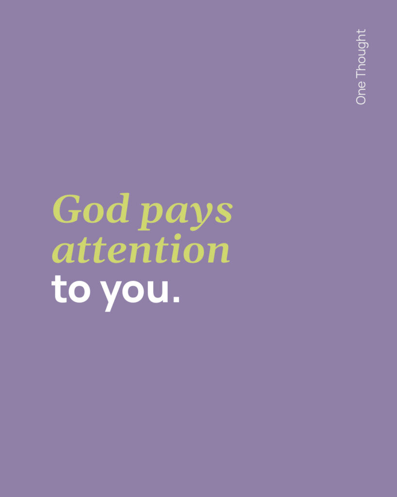 god pays attention to you