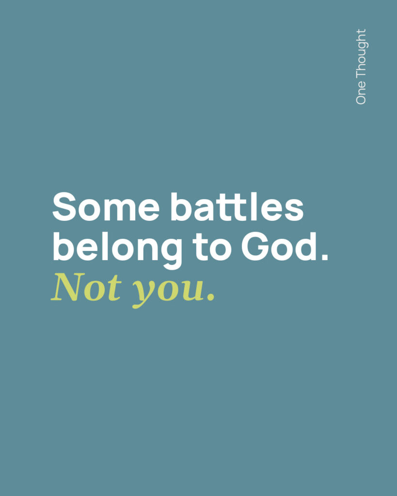 Some battles belong to God, not you