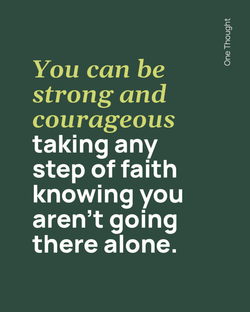 You can be strong and courageous