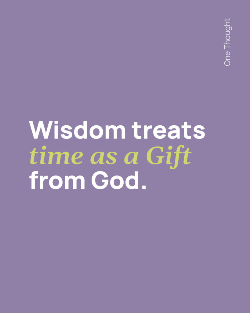 Wisdom Treats Time as a Gift from God