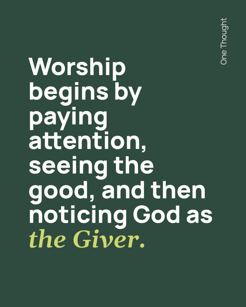 Worship begins by paying attention to the Giver