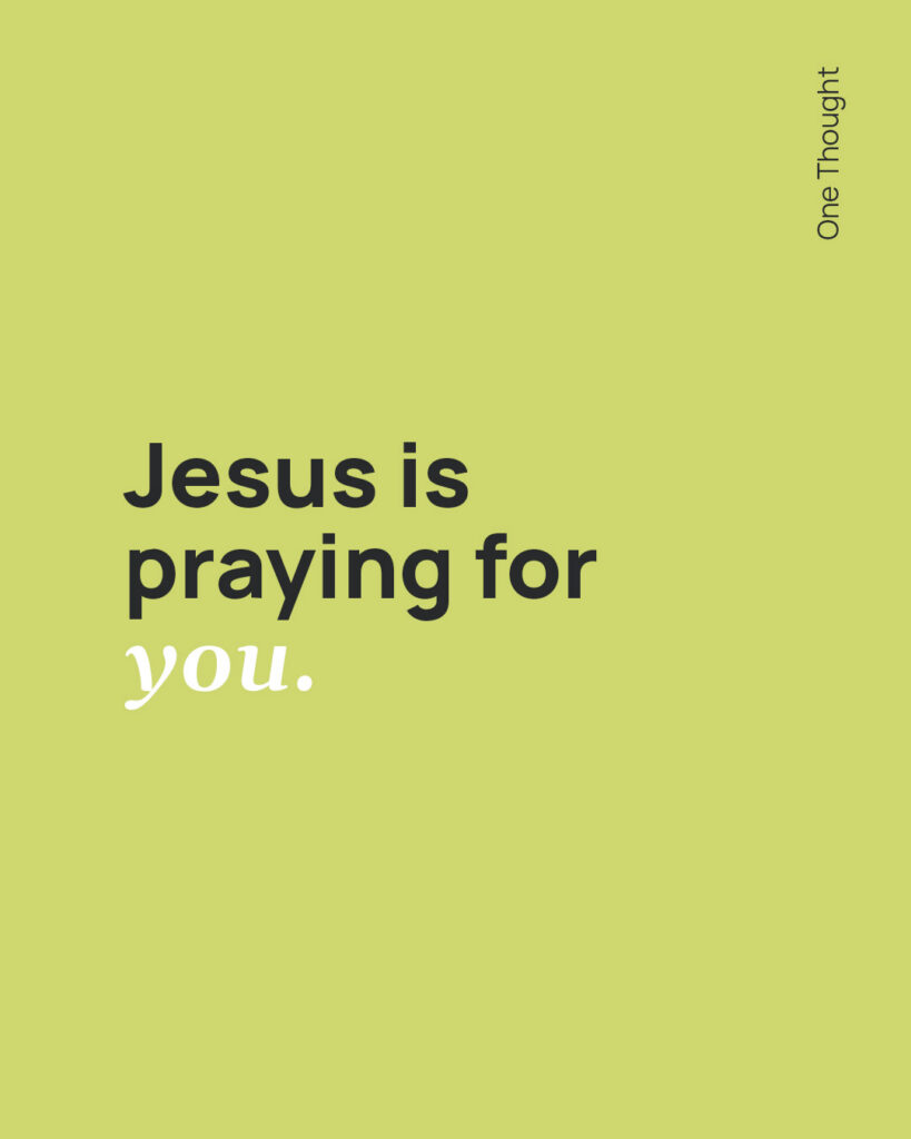 Jesus is praying for you