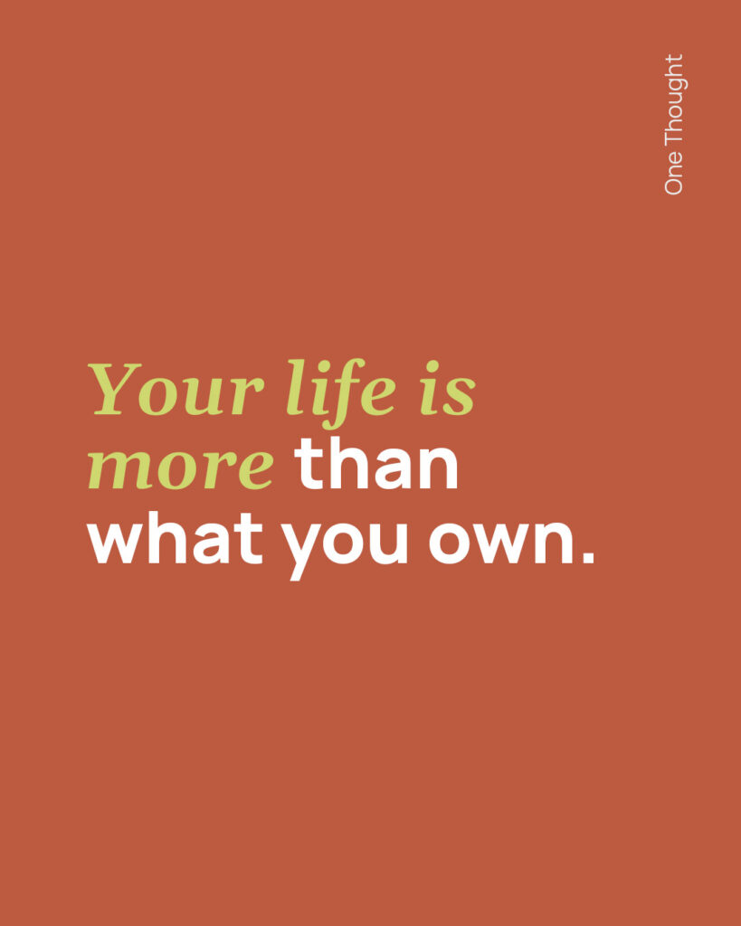 your life is more than what you own